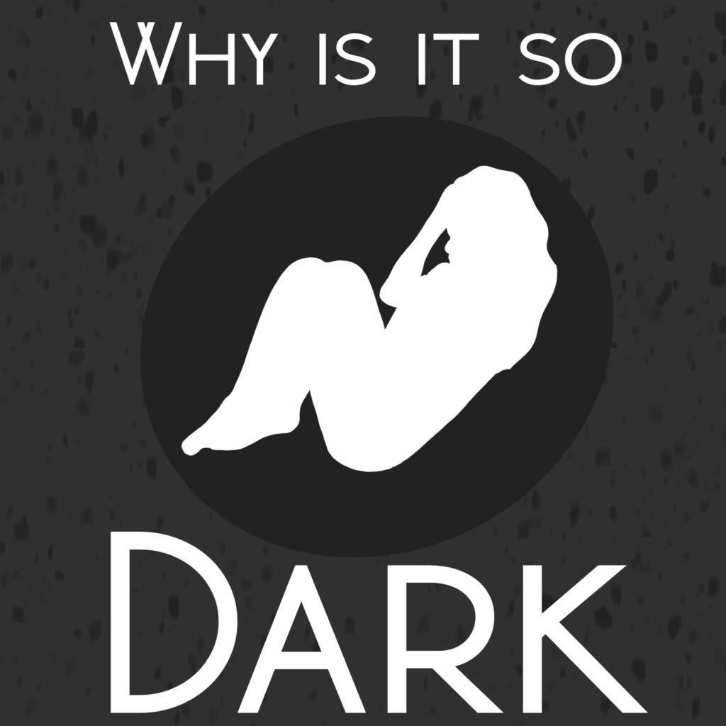 Silhouette of a woman curled up, with the text "Why is it so dark" -Dark Nights image